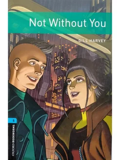 Oxford Bookworms Library 5 Not Without You with Audio