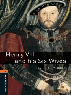 Oxford Bookworms Library 2 Henry VIII and his Six Wives